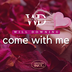 Will Downing with his new R&B single, Come With Me. out March 2022
