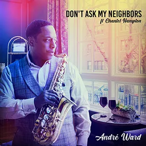 The latest Soul Single from André Ward, Don't Ask My Neighbors. Released May 2023