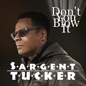 Sargent Tucker with his new Soul Single, Don't You Blow It. Released May 2023