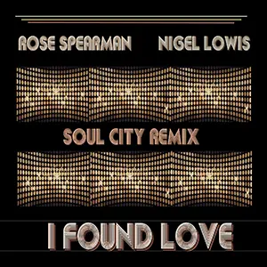 Rose Spearman & The Soul City Connection, I Found Love (Remix) Released September 2023