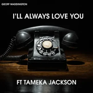 Featured on the latest Soulful Etiquette Radio Shows 2026, Geoff Waddington Ft Tameka Jackson I'll Always Love You I'll (Artwork Cover)